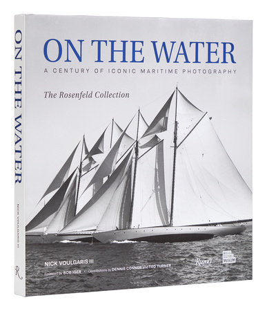 On the Water: A Century of Iconic Maritime Photography from the Rosenfeld Collection by Nick Voulgaris   *Signed Copy*